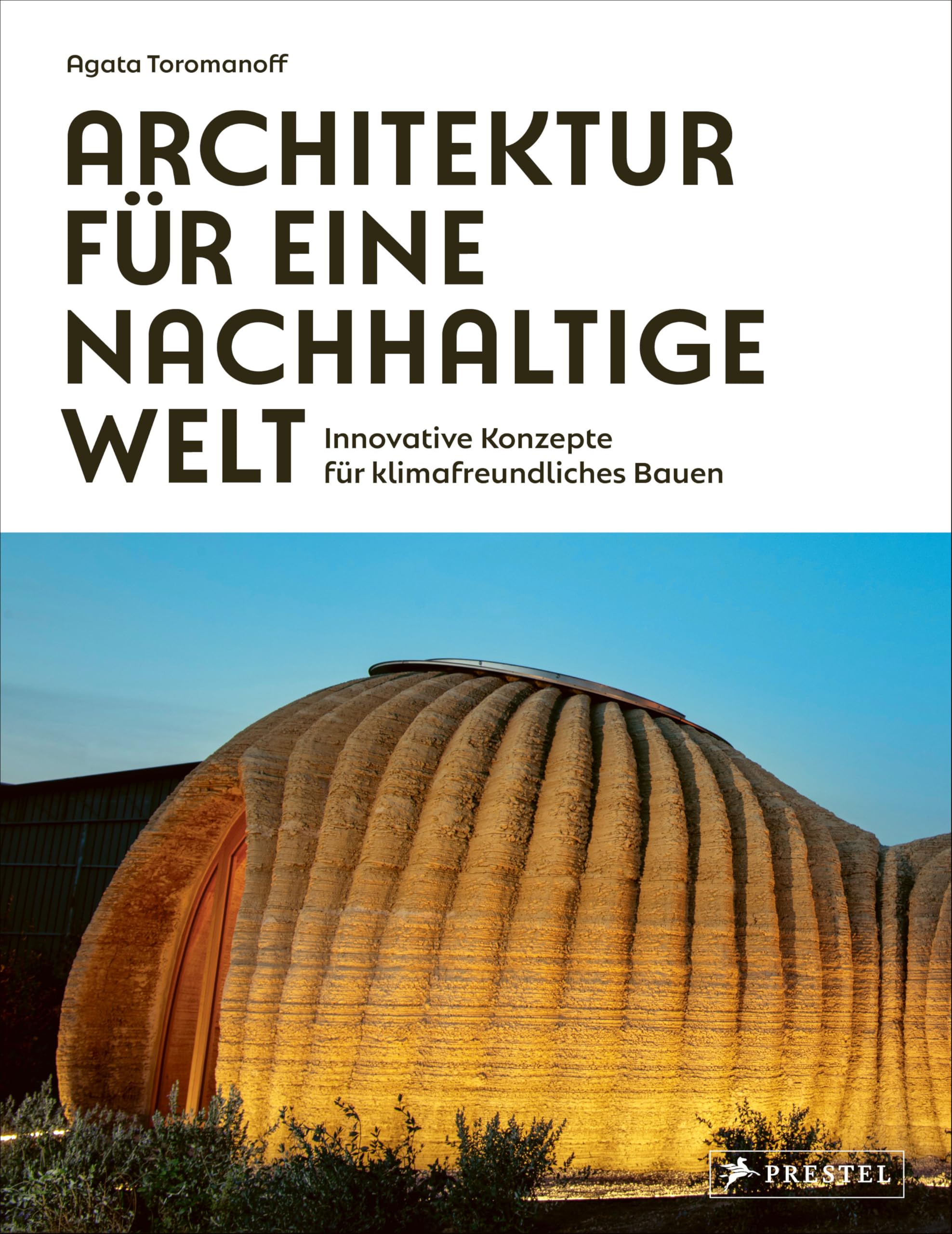 Architektur für eine nachhaltige Welt: Innovative Konzepte für ​klimafreundliches Bauen - 75 wegweisende Architektinnen und Architekten