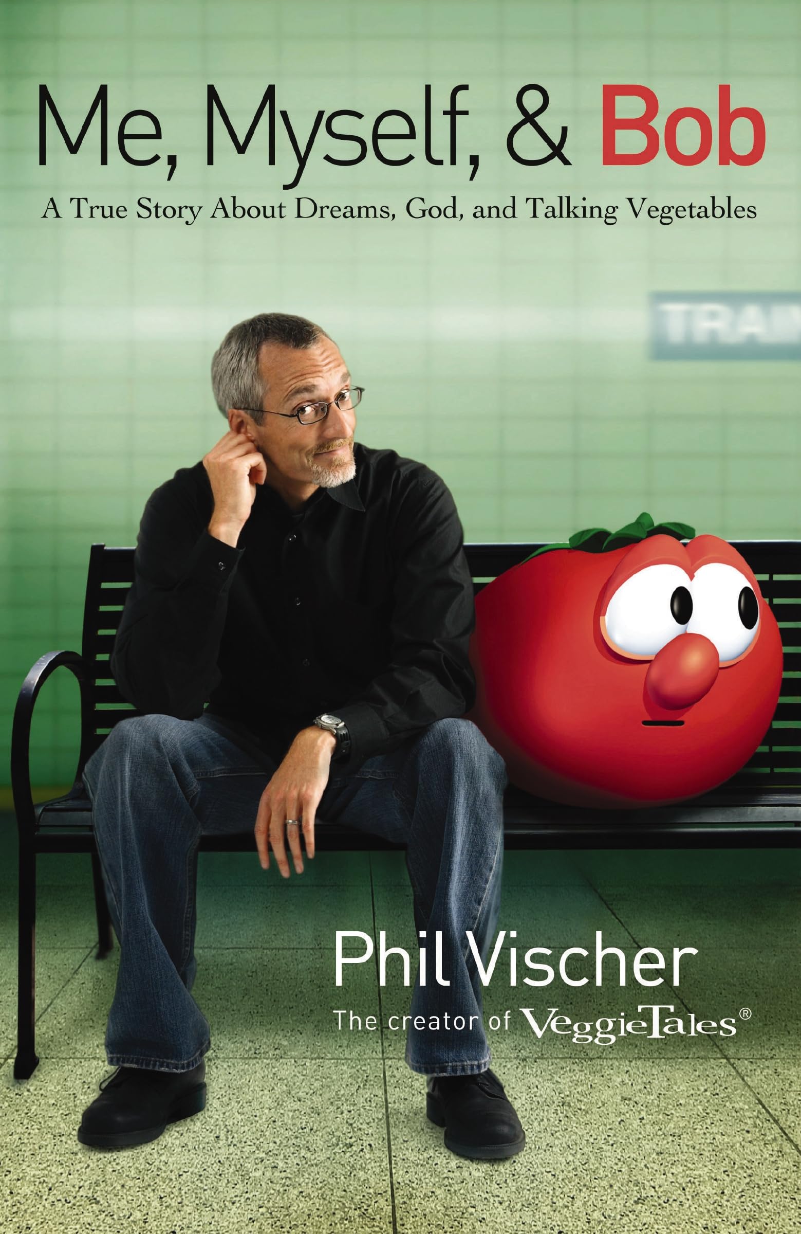 Me, Myself, and Bob: A True Story About Dreams, God, and Talking Vegetables
