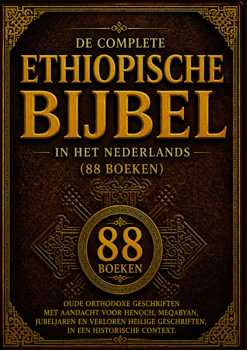 De Complete Ethiopische Bijbel in het Nederlands (88 boeken): Oude Orthodoxe Geschriften met Aandacht voor Henoch, Meqabyan, jJbeljaren en Verloren Heilige Geschriften, in een Historische Context