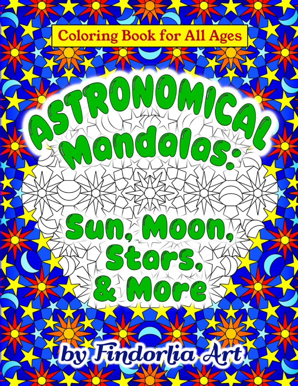 Astronomical Mandalas: Sun, Moon, Stars, & More: Coloring Book for All Ages