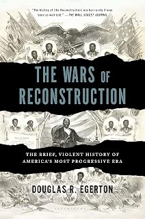 The Wars of Reconstruction: The Brief, Violent History of America's Most Progressive Era
