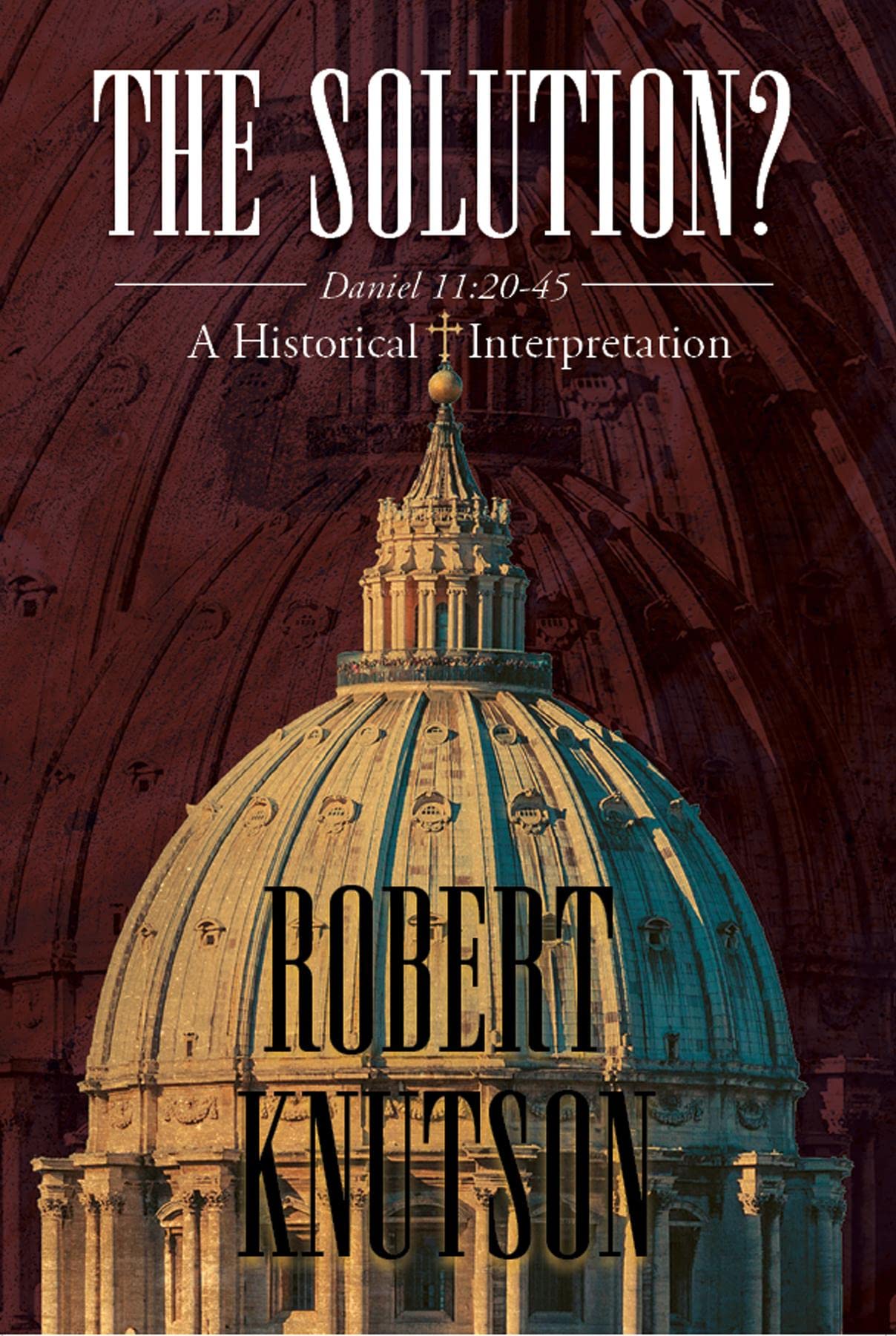 The Solution?: Daniel 11:20-45 - A Historical Interpretation