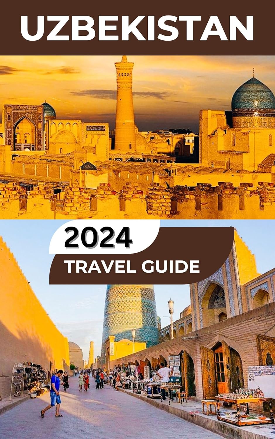 Uzbekistan Travel Guide 2024/2025: The Comprehensive Guide to Exploring