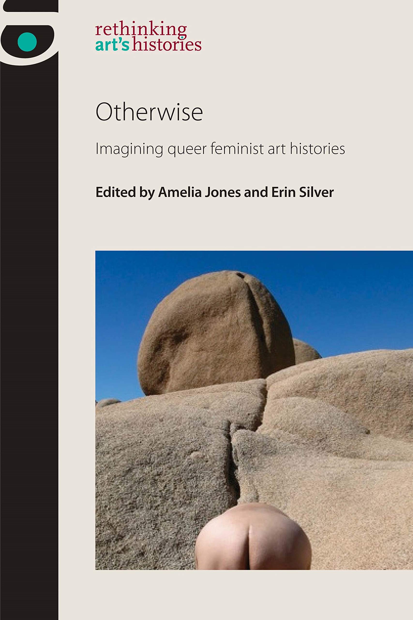 Otherwise: Imagining Queer Feminist Art Histories (Rethinking Art's Histories)