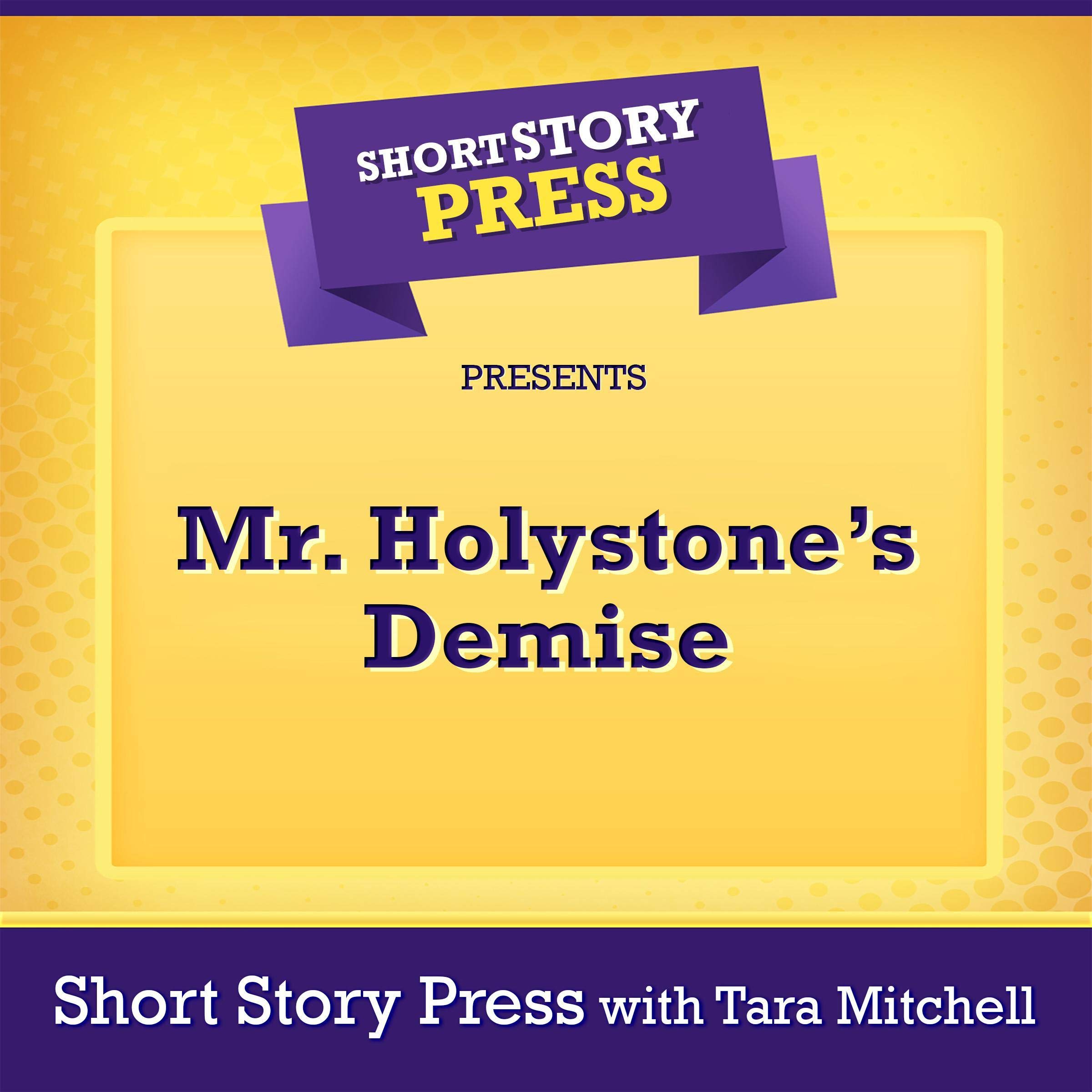Short Story Press Presents Mr. Holystone’s Demise