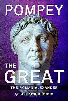 Pompey the Great: The Roman Alexander