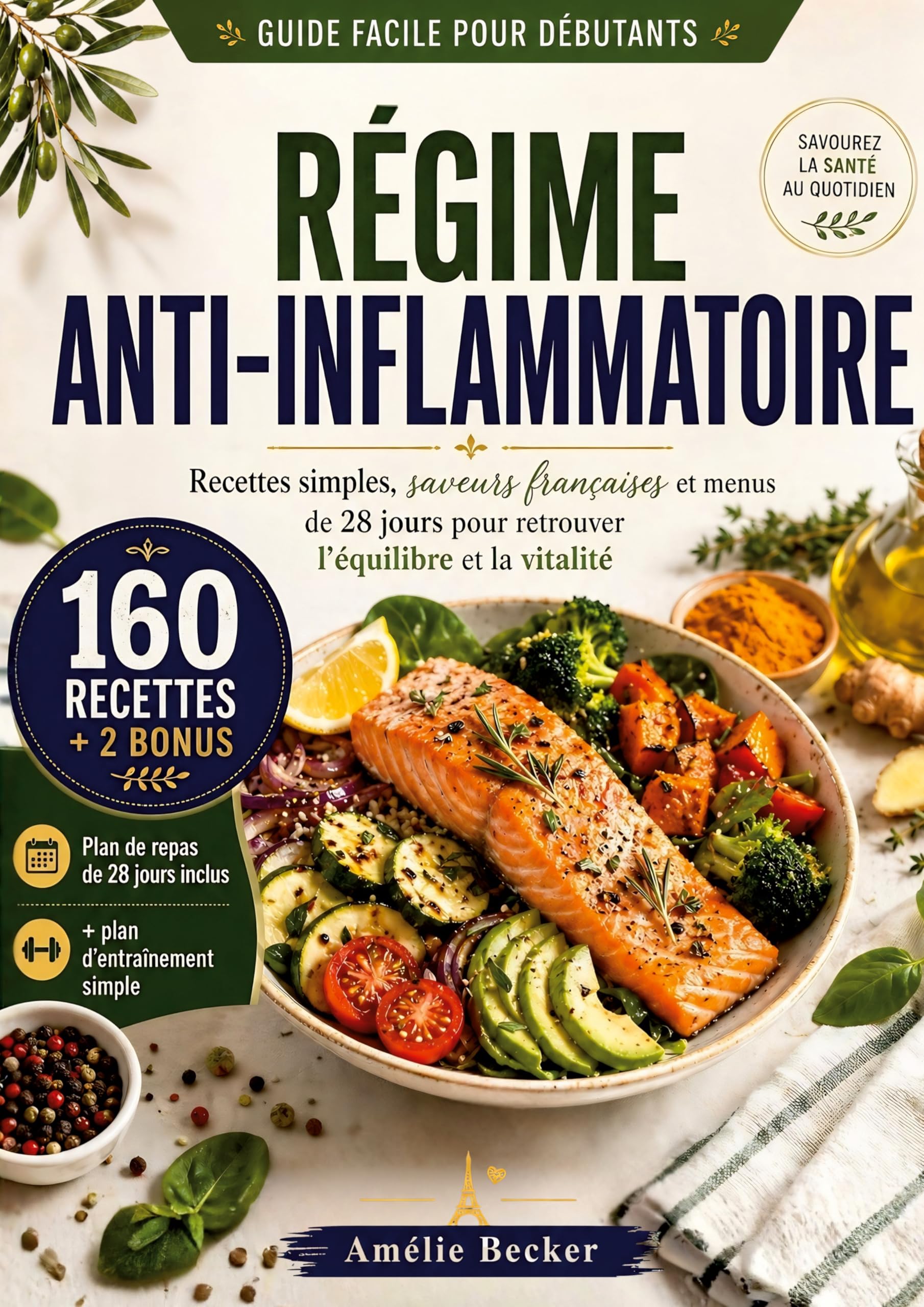 Régime Anti-Inflammatoire: Dites adieu à l'inflammation, Sculptez votre silhouette en beauté, et Régalez-vous avec les Secrets des Saveurs Françaises Réinventées pour une Vitalité Éclatante