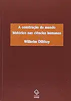 A construção do mundo histórico nas ciências humanas