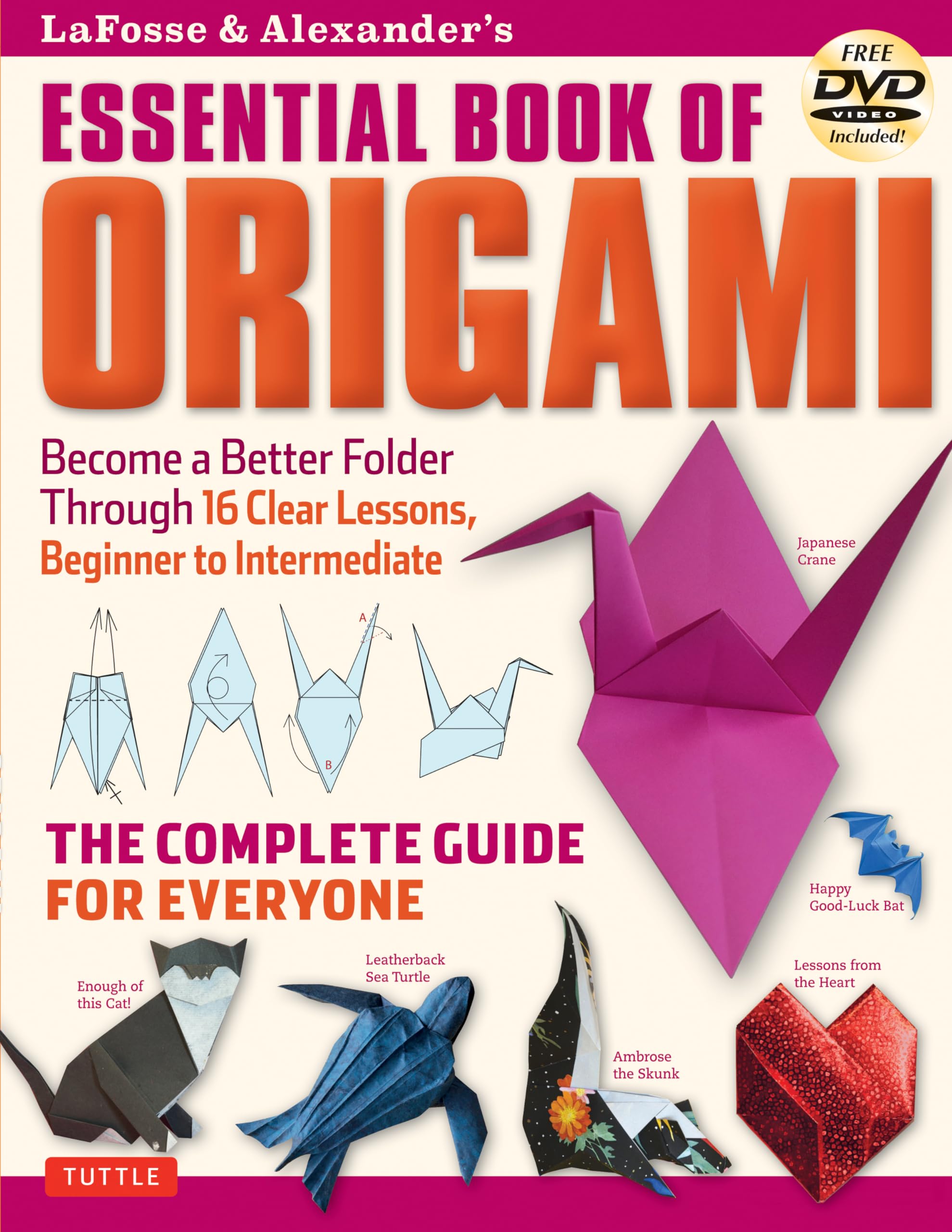Lafosse and Alexander's Essential Book of Origami: The Complete Guide for Everyone: The Complete Guide for Everyone: Origami Book with 16 Lessons and Instructional DVD