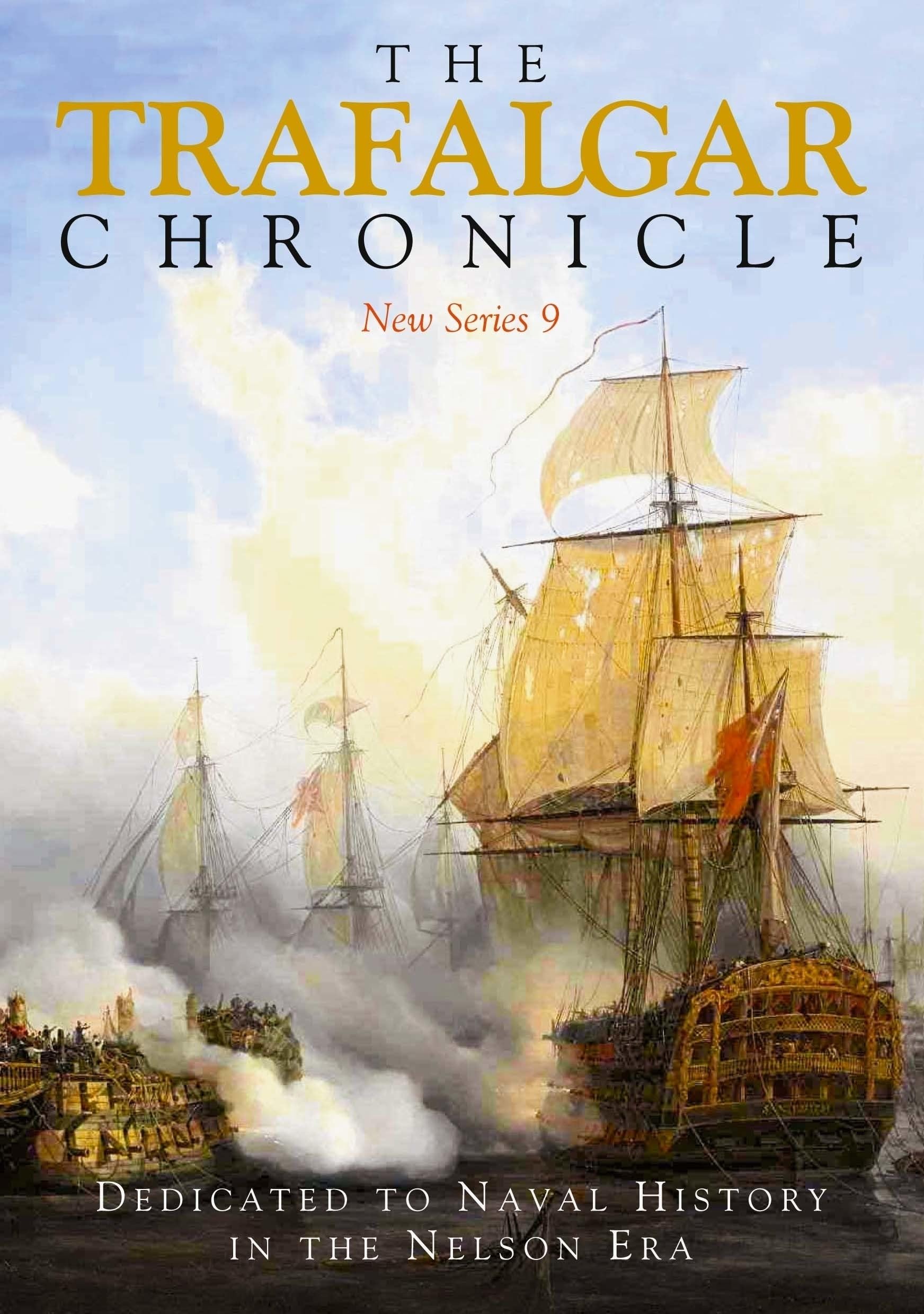 The Trafalgar Chronicle : Dedicated to Naval History in the Nelson Era: New Series 9