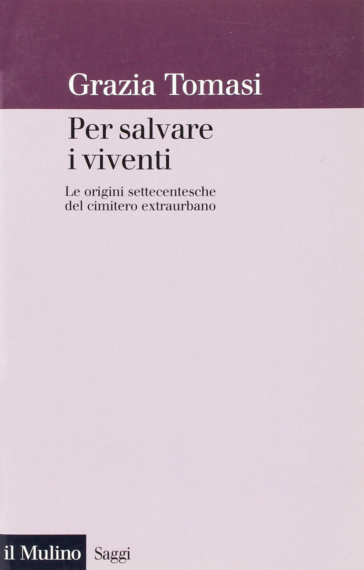 Per salvare i viventi. Le origini settecentesche del cimitero extraurbano