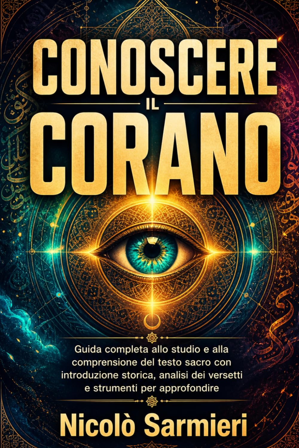 Conoscere il Corano: Guida completa allo studio e alla comprensione del testo sacro con introduzione storica, analisi dei versetti e strumenti per approfondire