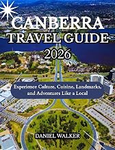 CANBERRA TRAVEL GUIDE 2026: Experience Culture, Cuisine, Landmarks, and Adventures Like a Local