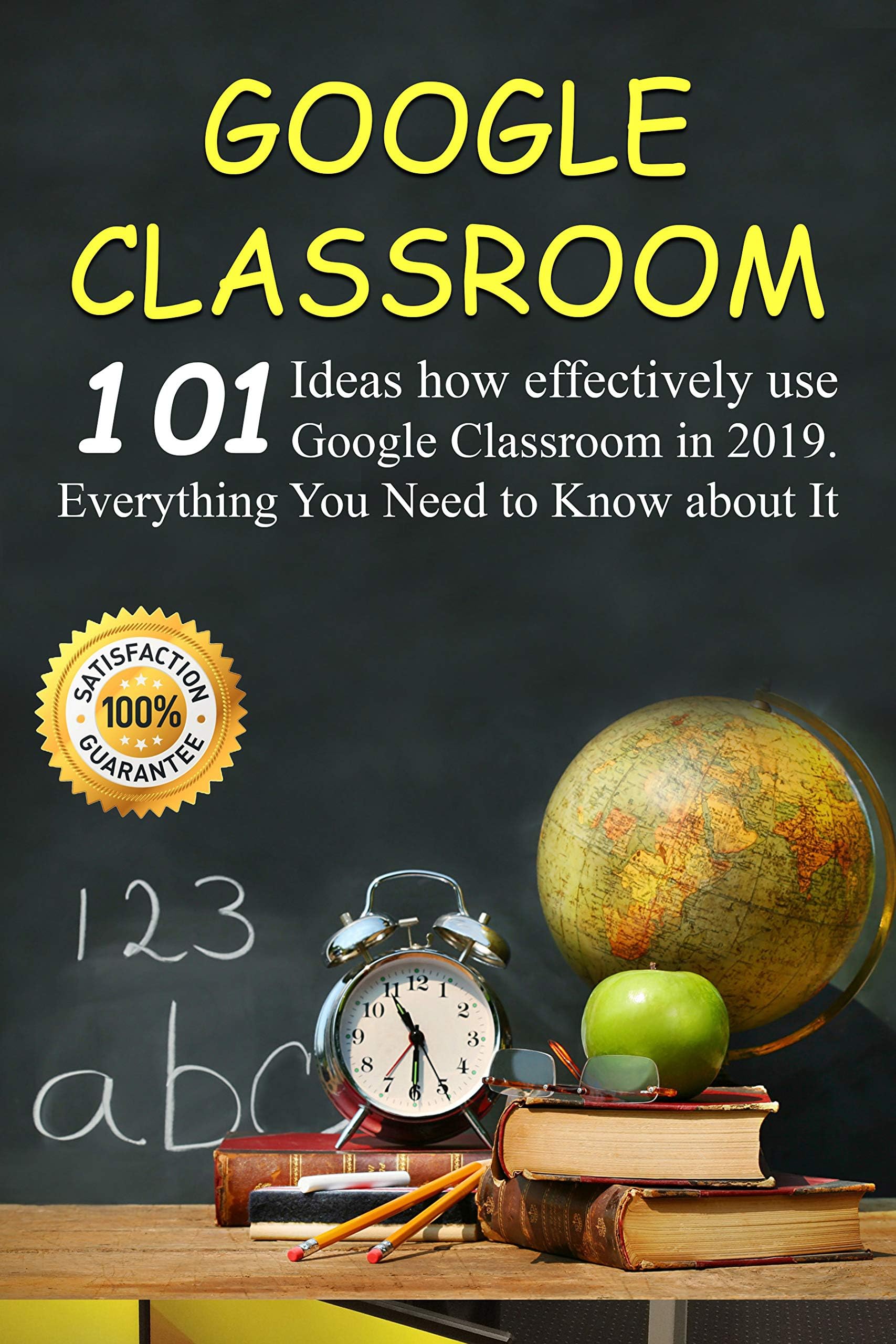 Google Classroom: 101 Ideas how effectively use Google Classroom in 2019. Everything You Need to Know for Your Easy Classroom Management