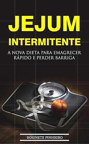 Jejum Intermitente: Guia Prático para Perder Peso e Secar a Barriga de Modo Natural, Saudável e Permanente
