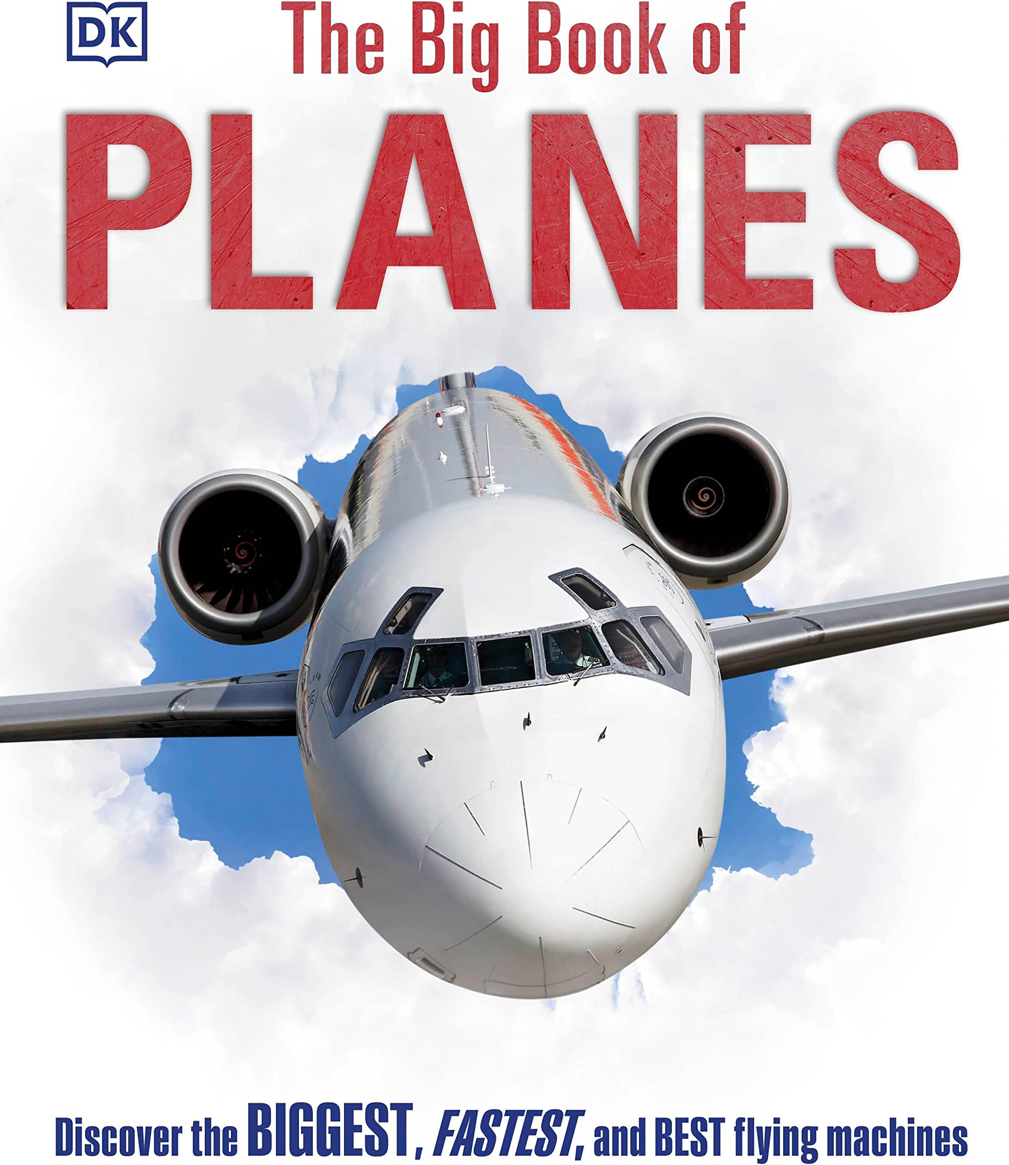 The Big Book of Planes: Discover the Biggest, Fastest and Best Flying Machines