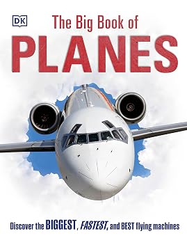 The Big Book of Planes Discover the Biggest, Fastest and Best Flying Machines