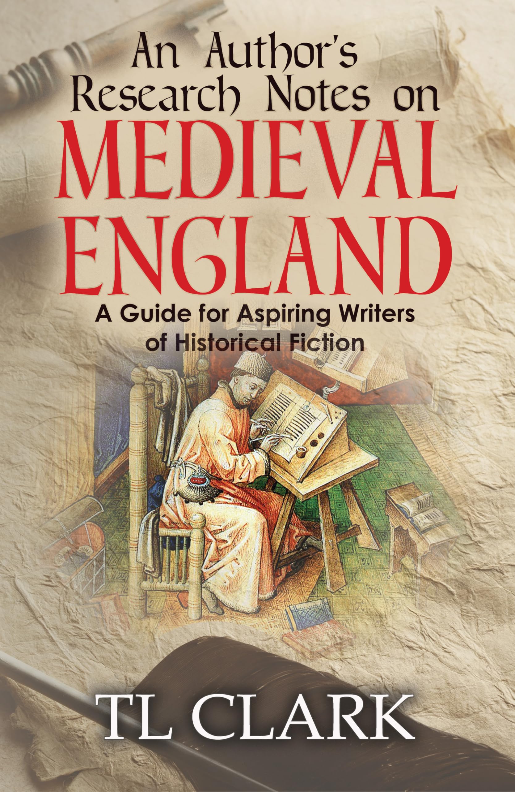 An Author’s Research Notes on Medieval England: A Guide for Aspiring Writers of Historical Fiction (Writing History)