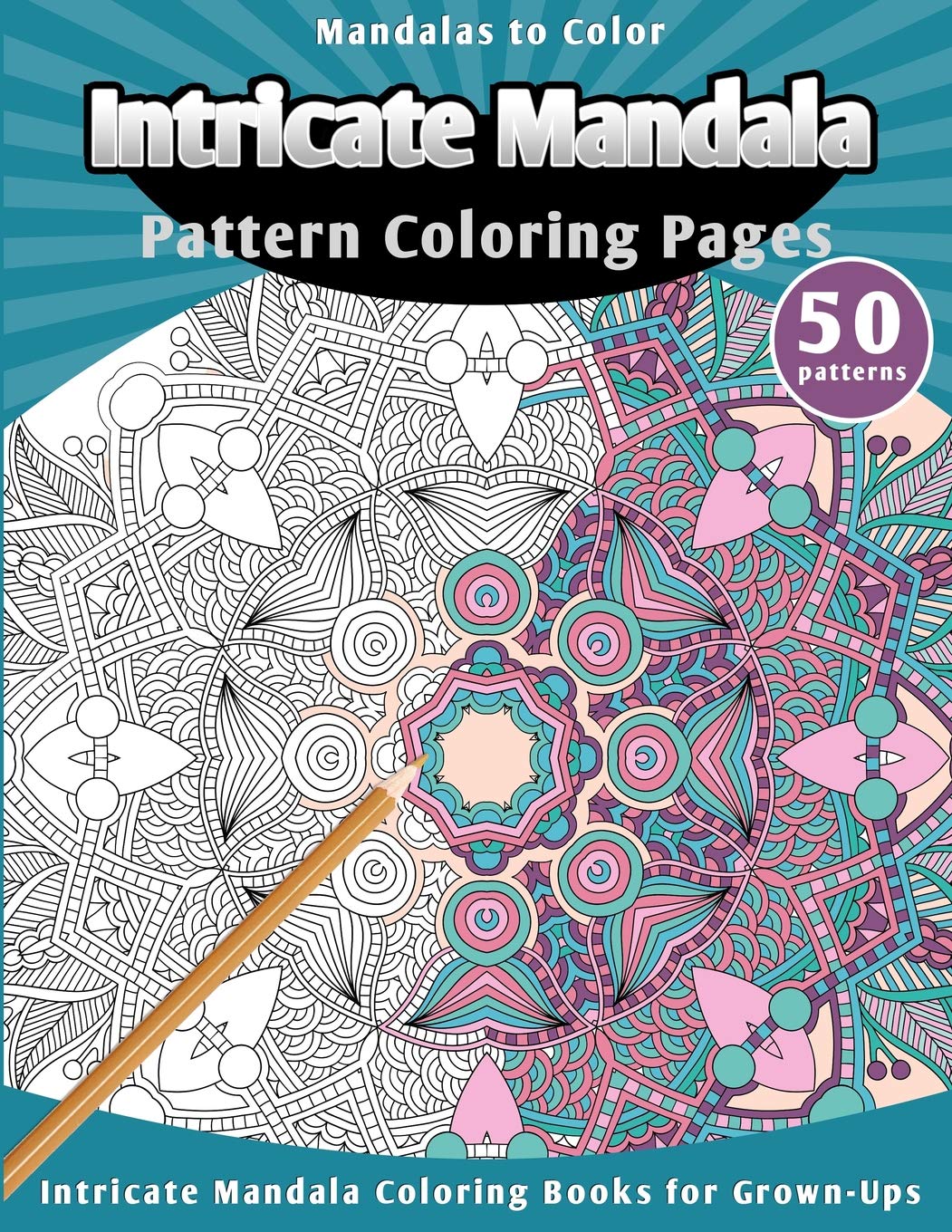 Mandalas to Color: Intricate Mandala Pattern Coloring Pages (Intricate Mandala Coloring Books for Grown-Ups)
