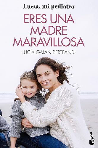 Eres una madre maravillosa: La maternidad como nunca te la habían contado (Prácticos siglo XXI)