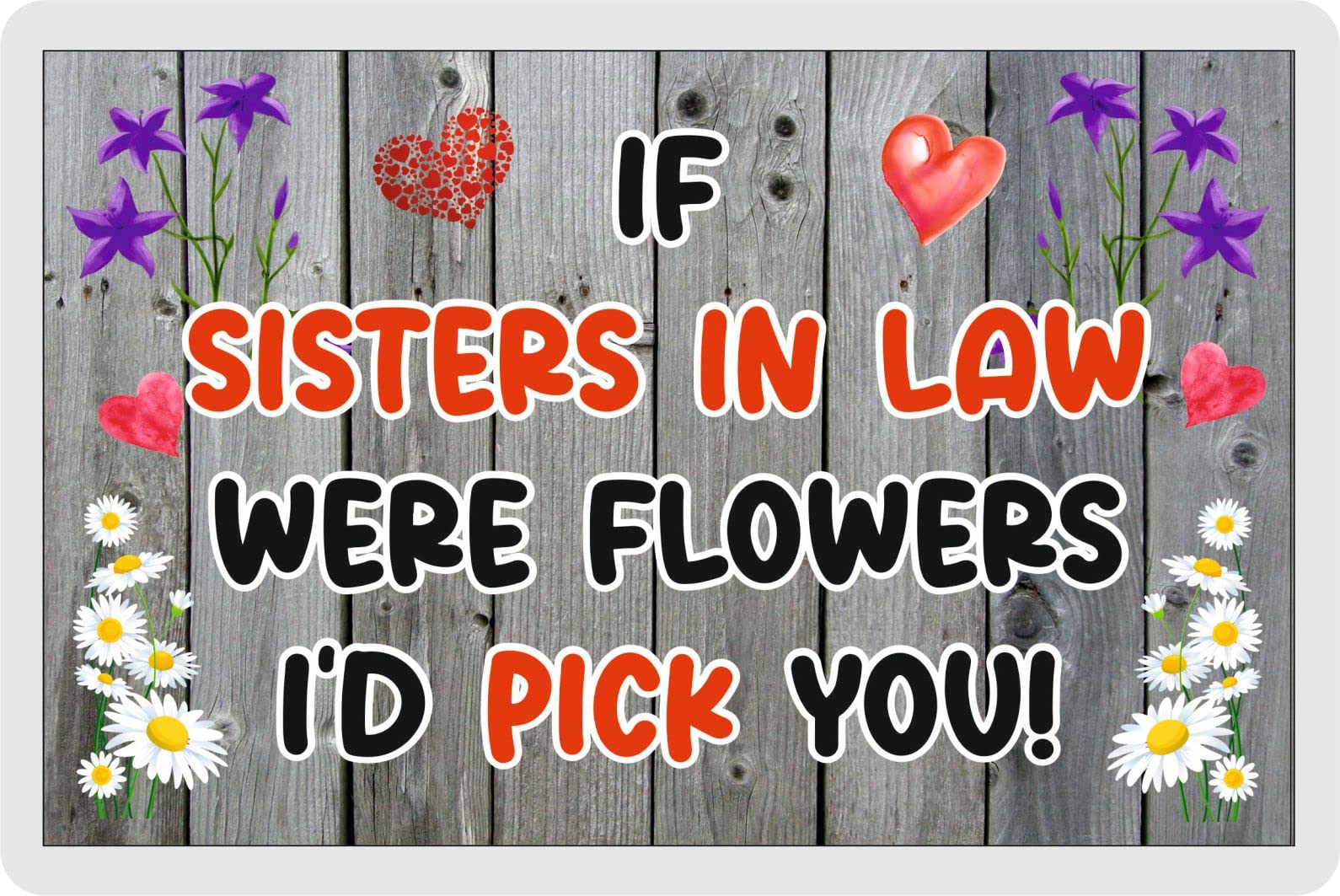Decalarama Sister In Law Fridge Magnet – If Sisters In Law Were Flowers I'd Pick You – Fun Family Novelty Birthday Gift