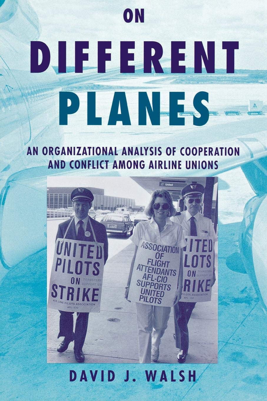 Buy On Different Planes: An Organizational Analysis of Cooperation and Conflict Among Airline Unions: 30 (Cornell Studies in Industrial and Labor Relations) — BookShops.in