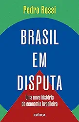 Brasil em disputa: Uma nova história da economia brasileira