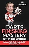 Darts Finishing Mastery: How to Master the Art of Finishing: Easily and Effortlessly master EVERY finish from 2-170 (English Edition)