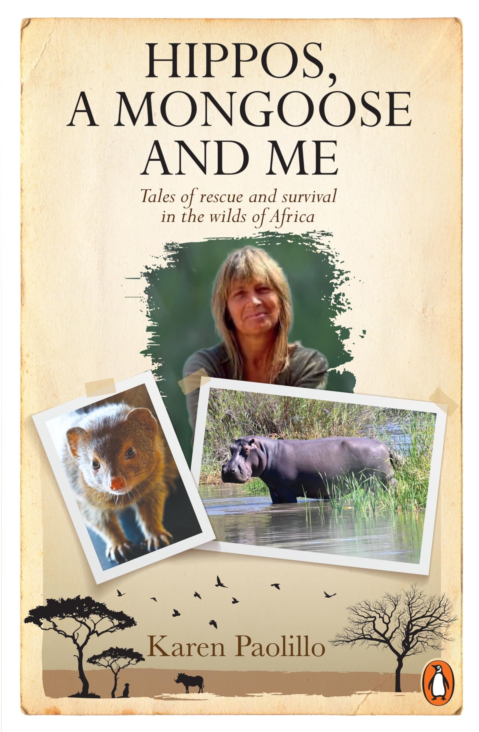 Hippos, A Mongoose and Me: Tales of rescue and survival in the wilds of Africa