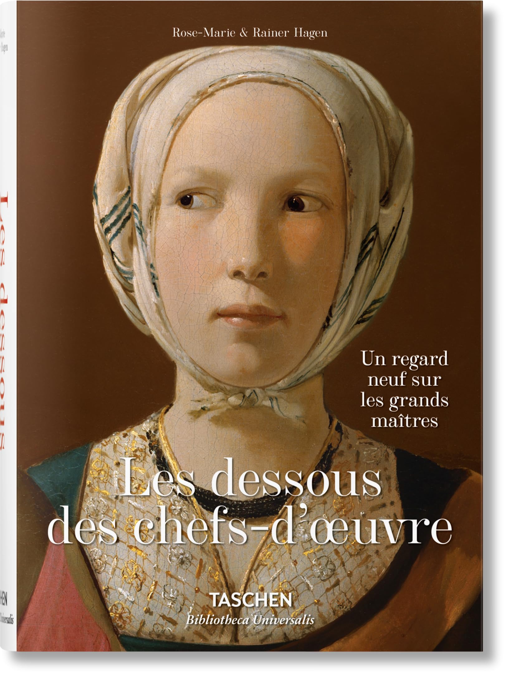 Les dessous des chefs-d’oeuvre. Un regard neuf sur les grands maîtres (Bibliotheca Universalis) Hardcover – Illustrated, 15 Jan. 2016