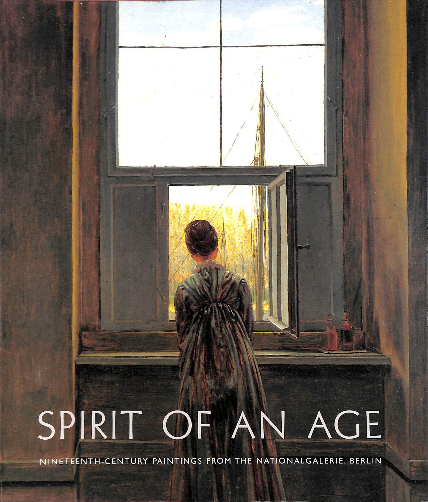 Spirit of an Age: Nineteenth-Century Paintings From the National Galerie, Berlin