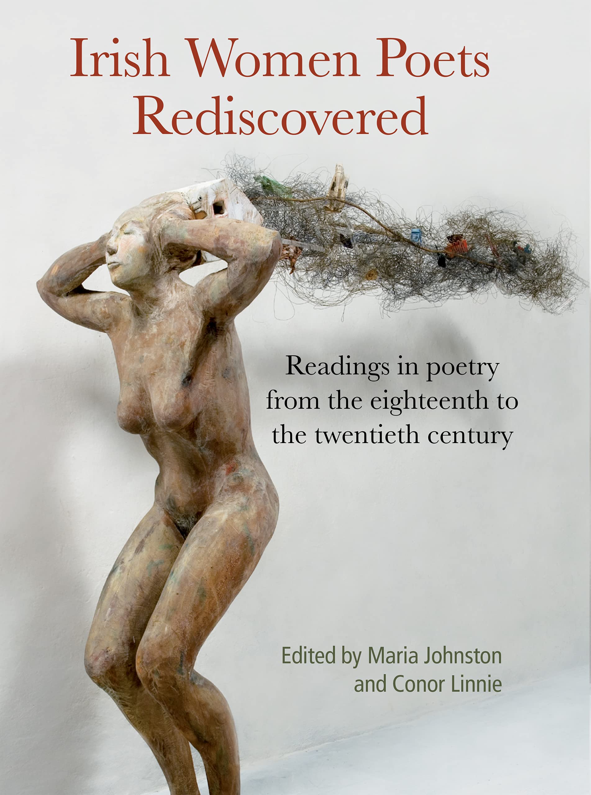 Irish Women Poets Rediscovered: Readings in poetry from the eighteenth to the twentieth century: Readings in poetry from the eighteenth-twentieth century