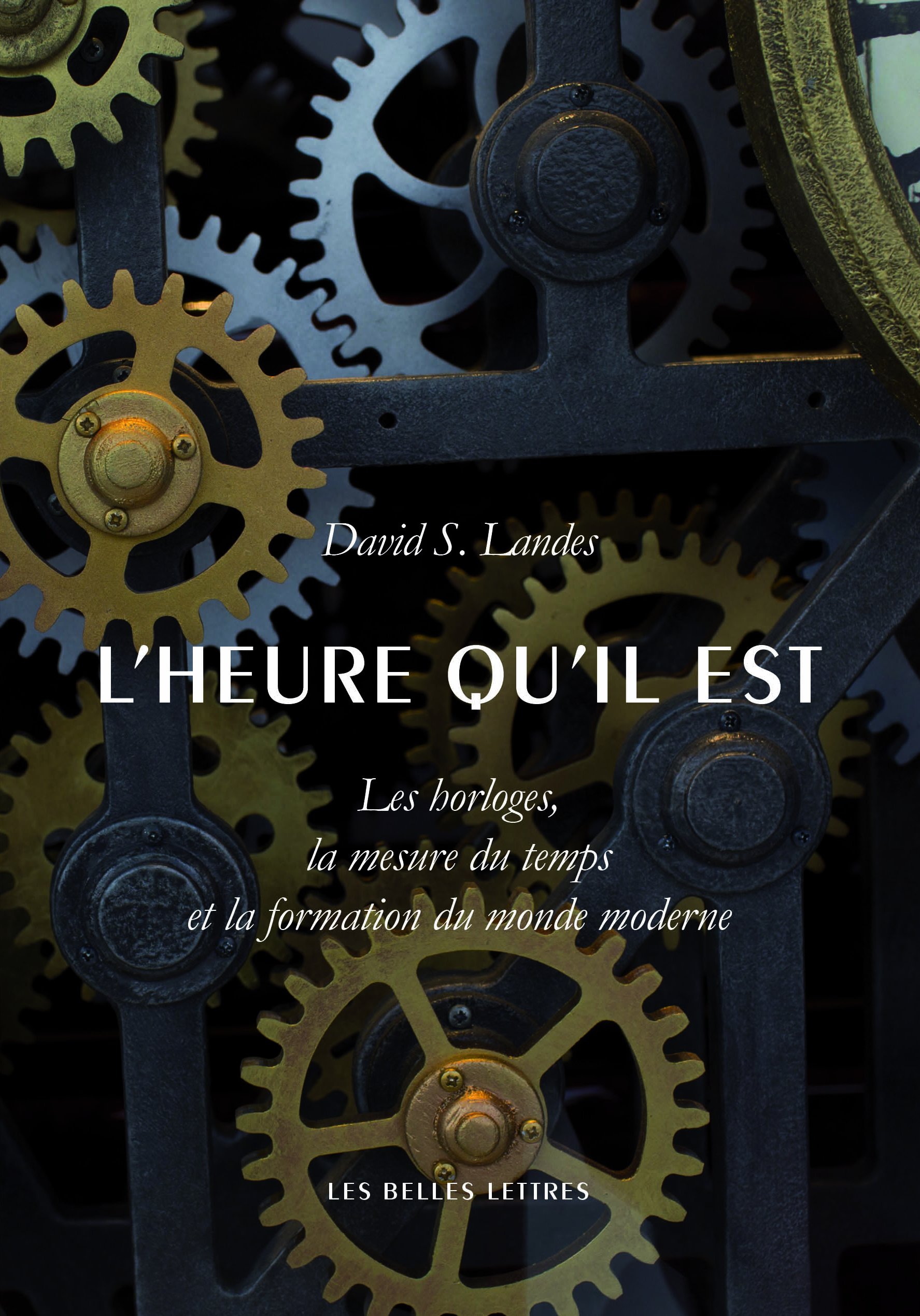 L'Heure Qu'il Est: Les Horloges, La Mesure Du Temps Et La Formation Du Monde Moderne: 137 (Histoire)