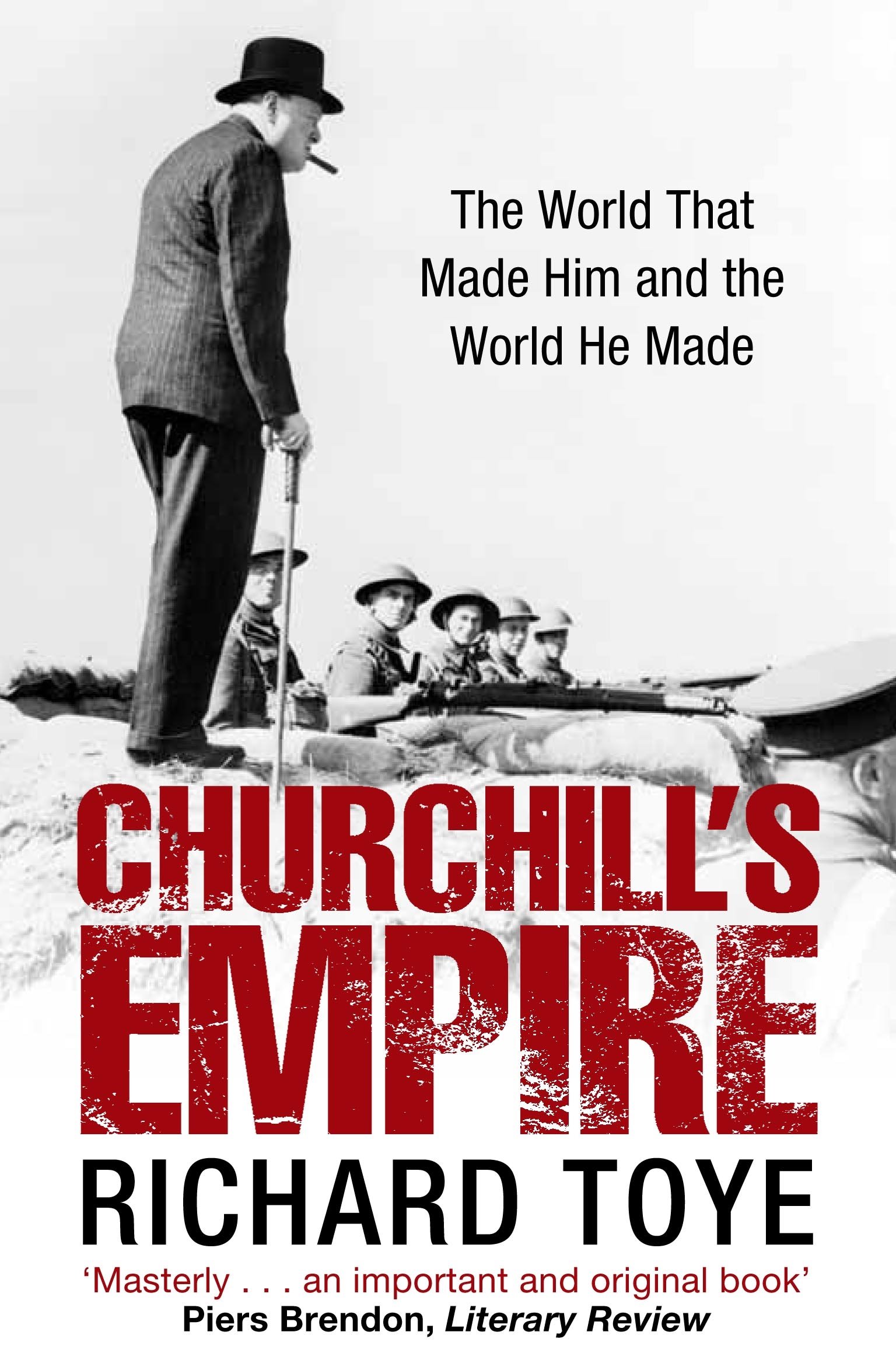 Churchill's Empire: The World that Made Him and the World He Made