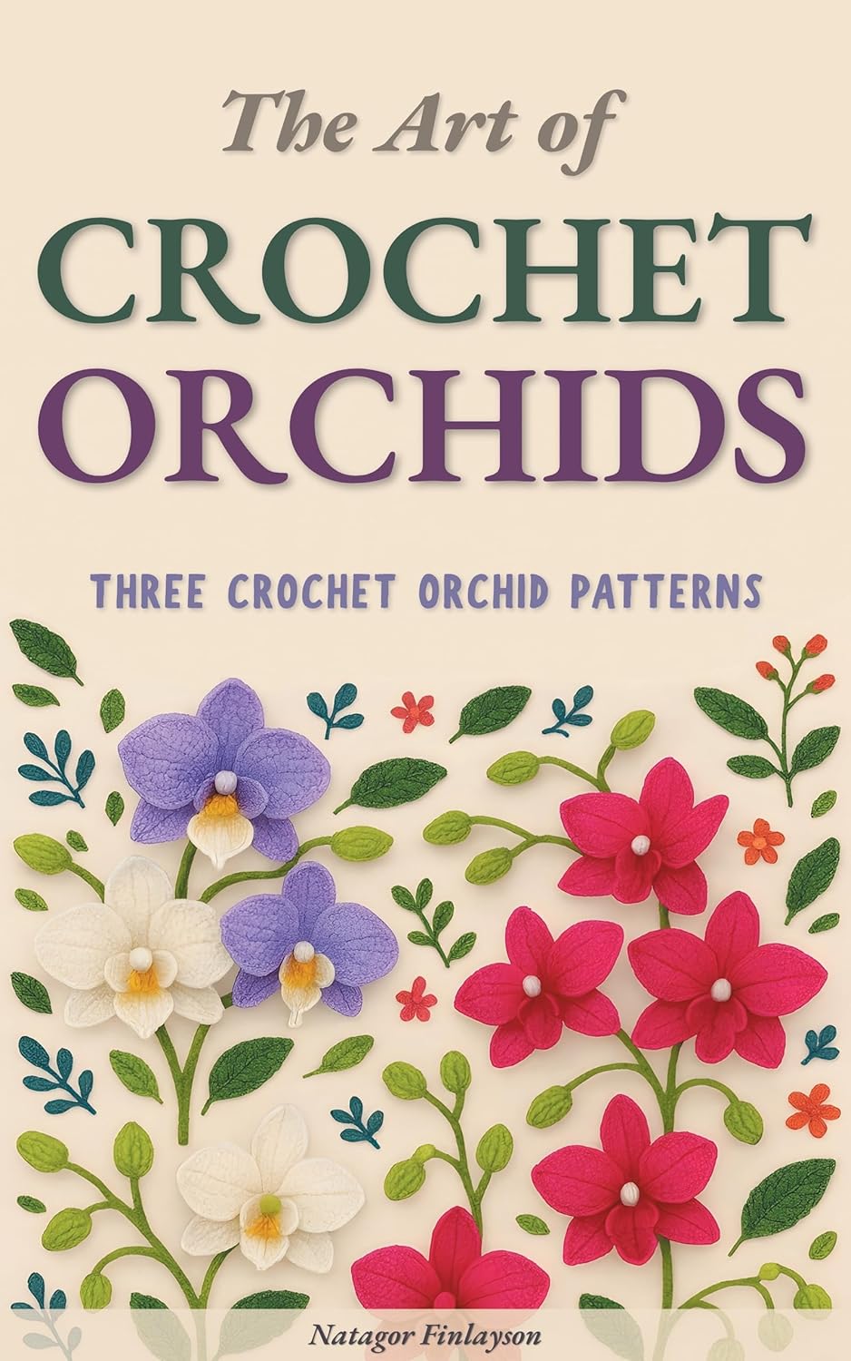 The Art of Crochet Orchids: Three Patterns of Timeless Elegance      Kindle Edition
