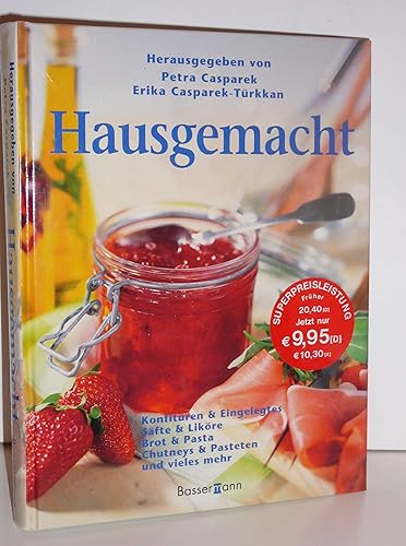 Hausgemacht. Konfitüren &amp; Eingelegtes, Säfte &amp; Liköre, Brot &amp; Pasta, Chutneys &amp; Pasteten und vieles mehr