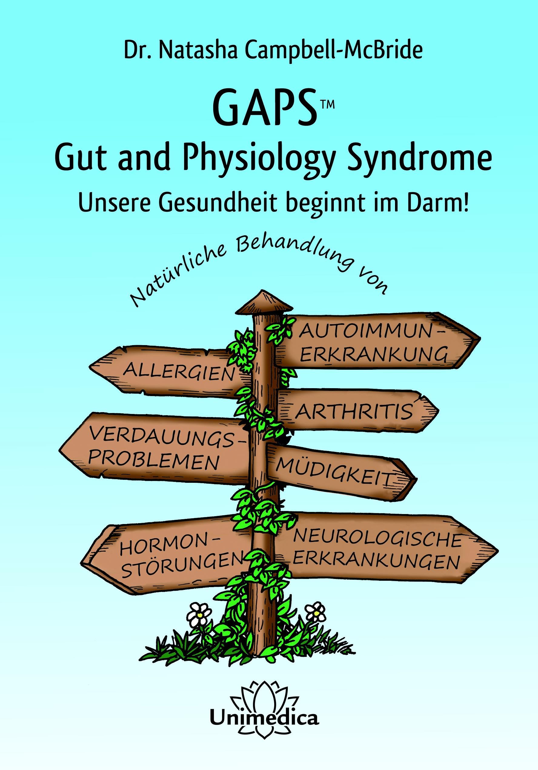 GAPS - Gut and Physiology Syndrome: Unsere Gesundheit beginnt im Darm! Natürliche Behandlung von Autoimmunerkrankungen, Allergien, Arthritis, ... und neurologischen Erkrankungen