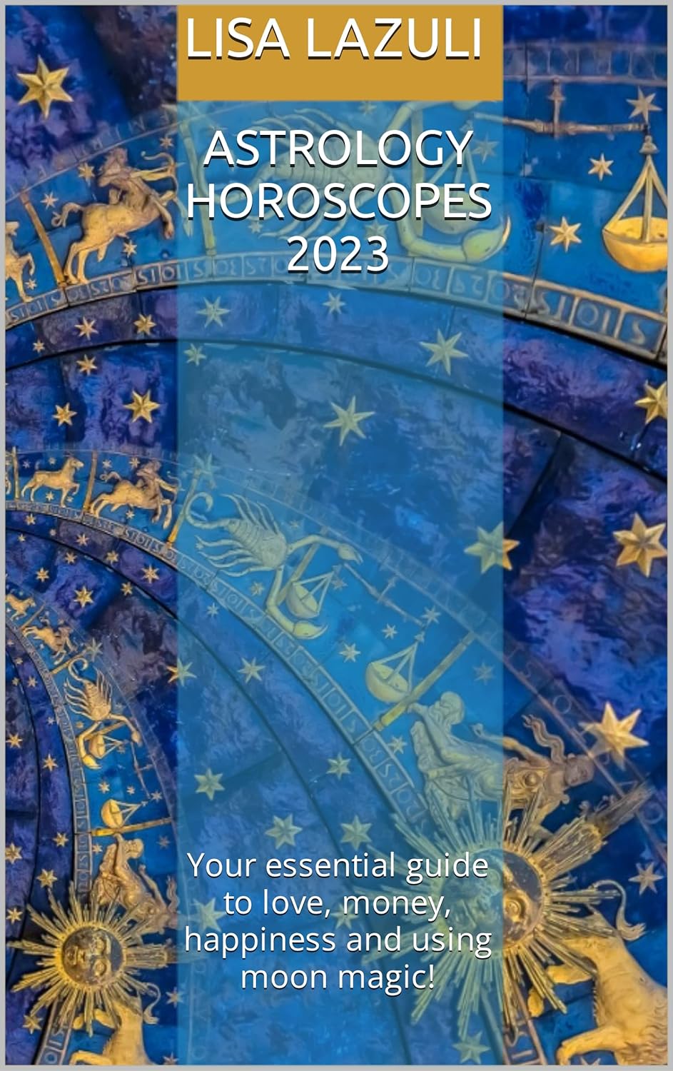 ASTROLOGY HOROSCOPES 2023 Your essential guide to love, money