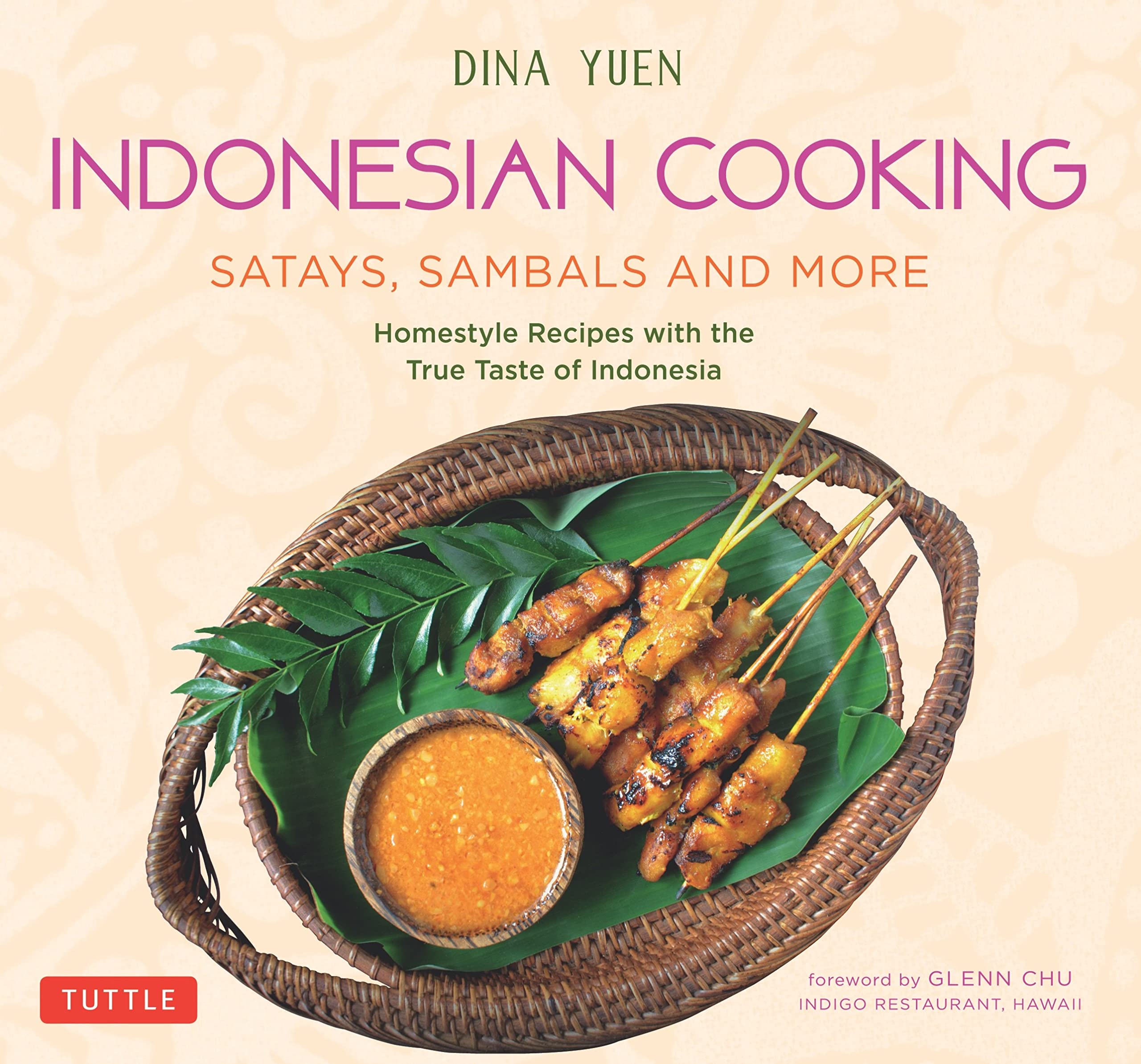 Tuttle Publishing Indonesian Cooking: Satays, Sambals and More: Homestyle Recipes with the True Taste of Indonesia