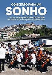 Concerto para um sonho: A história da Orquestra Maré do Amanhã e o poder da música para mudar destinos