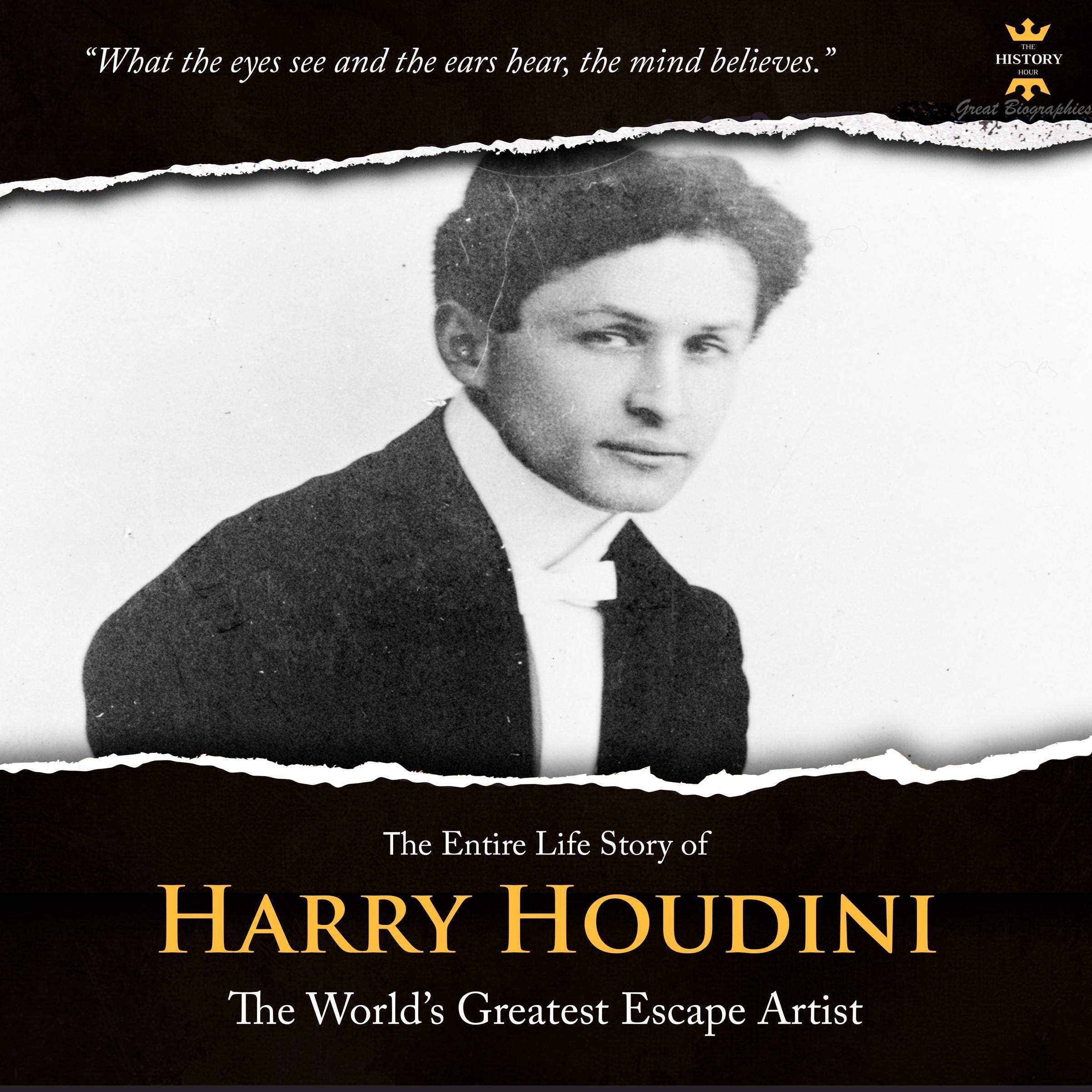 The Entire Life Story of Harry Houdini: A Brilliant Showman