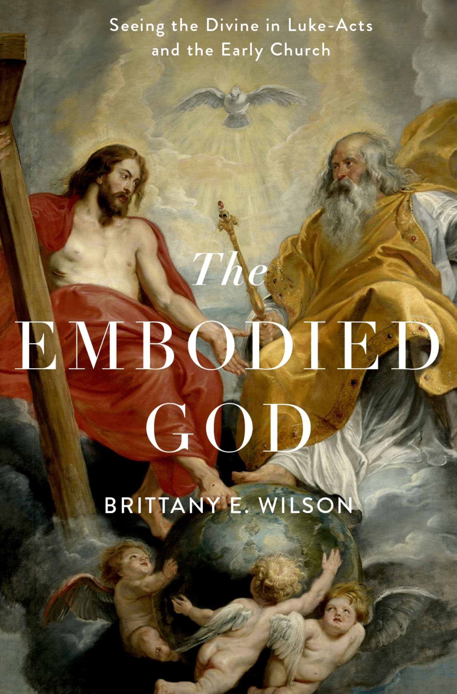 THE EMBODIED GOD: Seeing the Divine in Luke-Acts and the Early Church