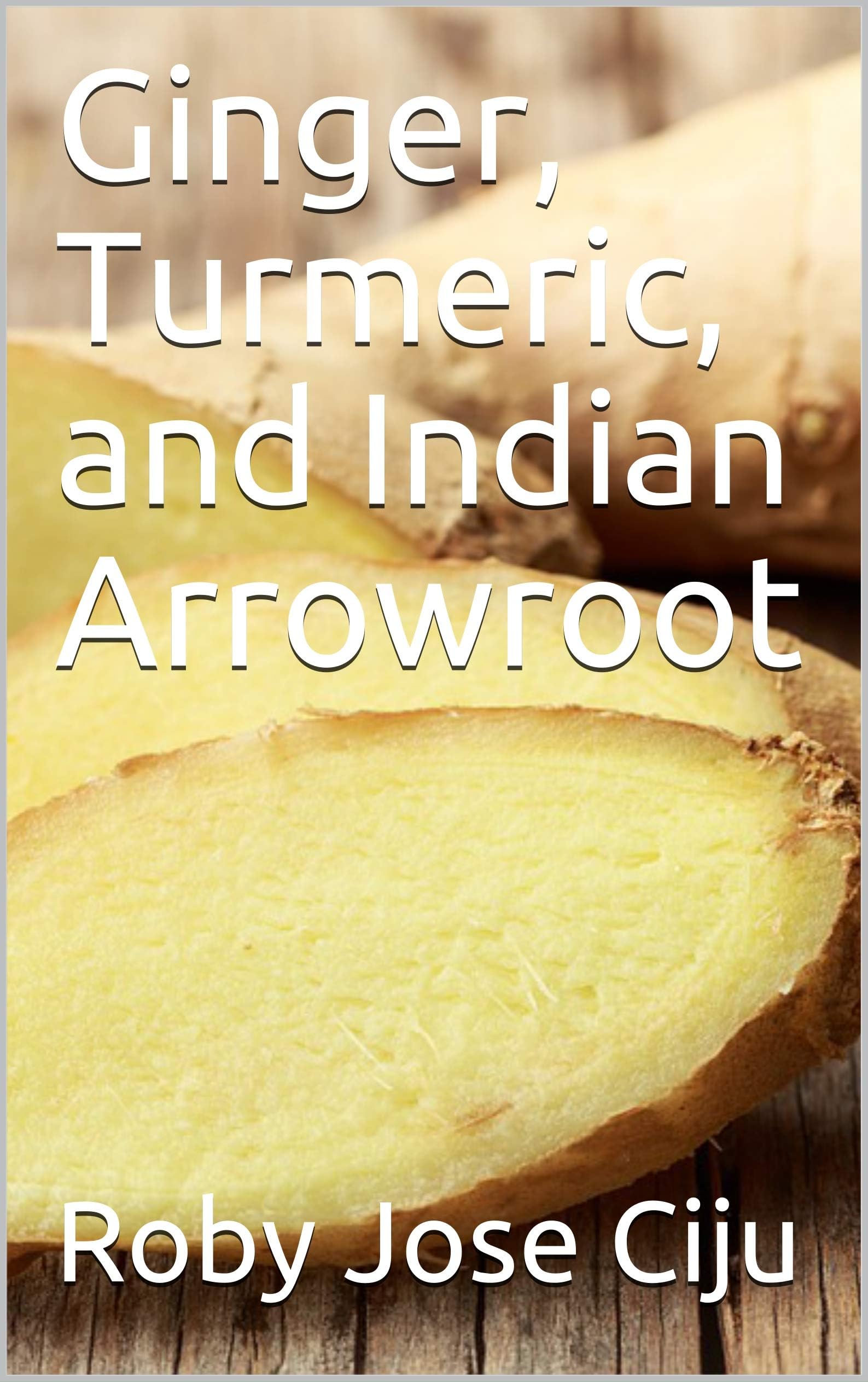 Ginger, Turmeric, and Indian Arrowroot (All About Spices and Condiments)