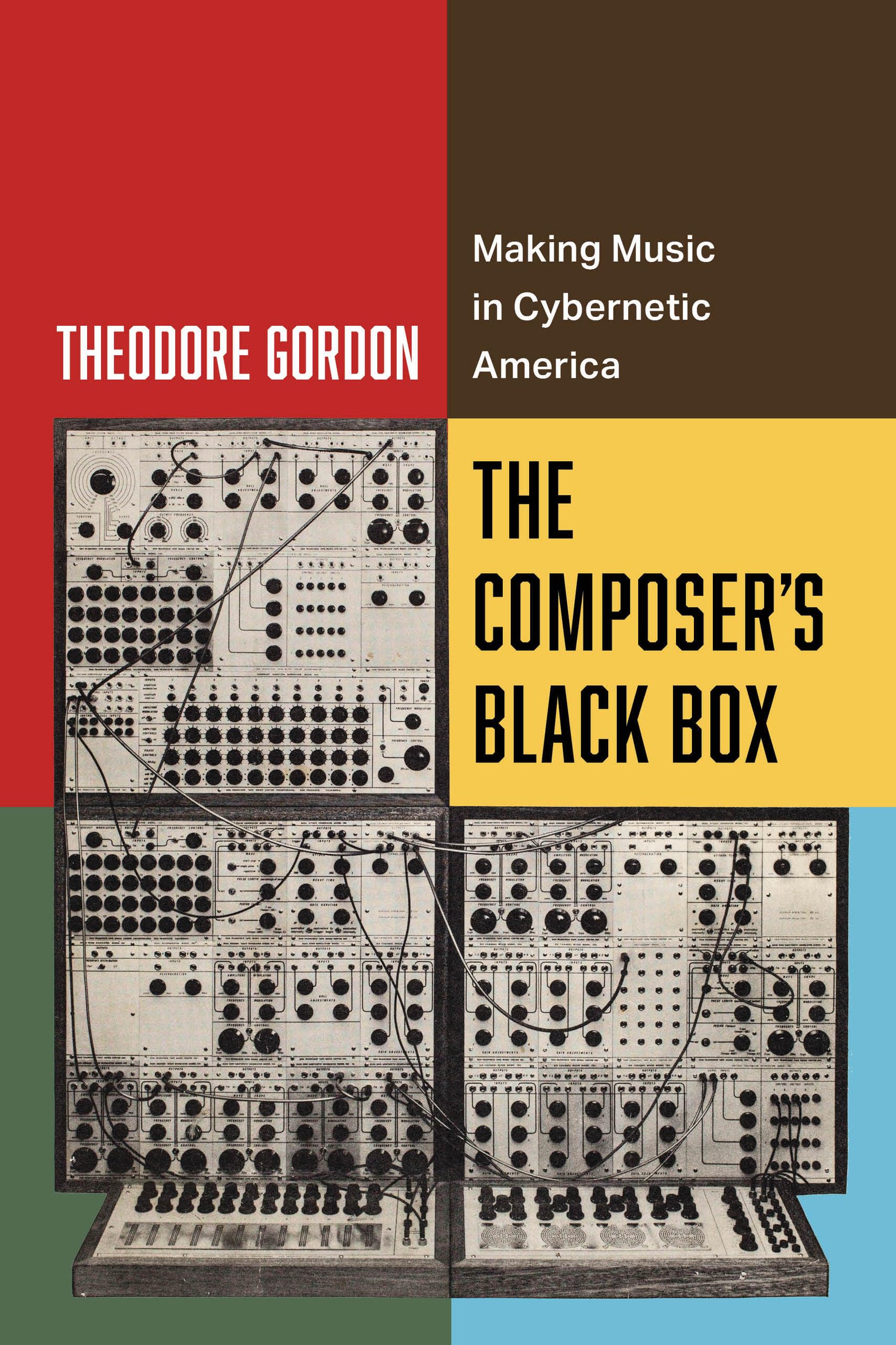 The Composer's Black Box: Making Music in Cybernetic America (California Studies in Music, Sound, and Media Book 7)
