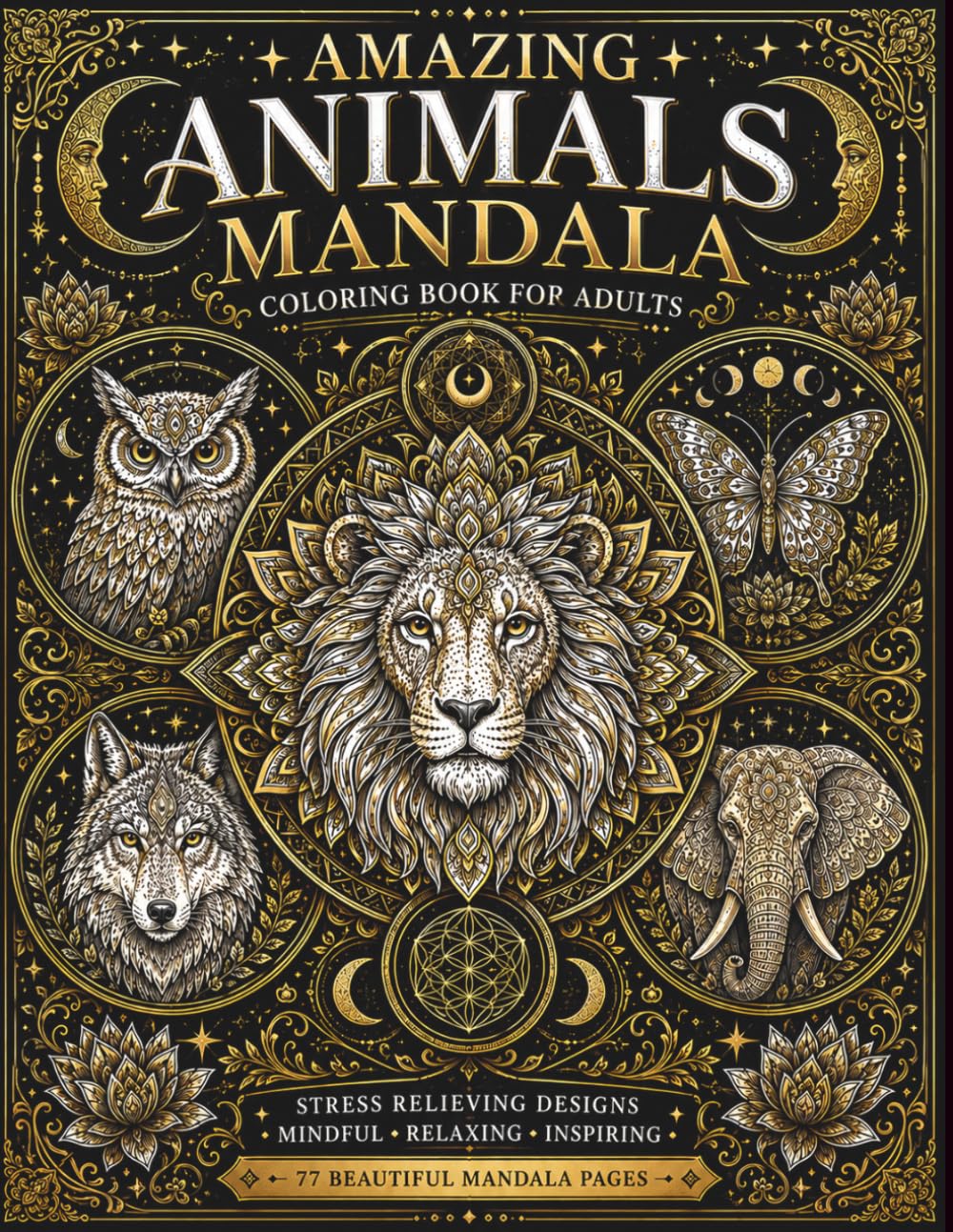 Amazing Animals Mandala Coloring Book for Adults: Stress Relieving Animal Mandalas for Relaxation, Mindfulness, Creativity and Adult Coloring Fun