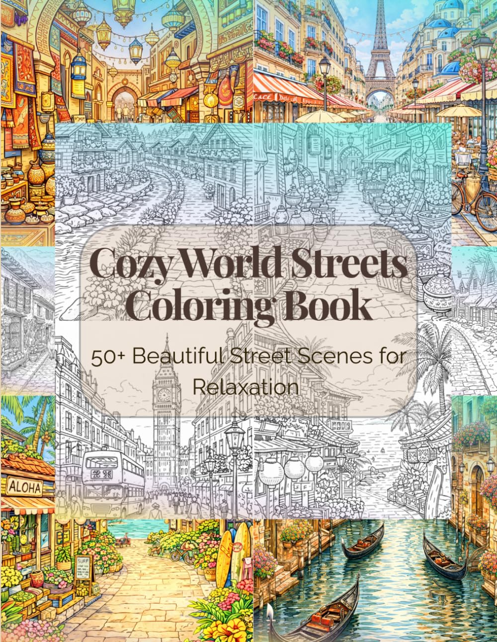 Cozy World Streets Coloring Book: 50+ Beautiful Street Scenes for Relaxation, Mindfulness, and Creative Coloring for Adults and Teens