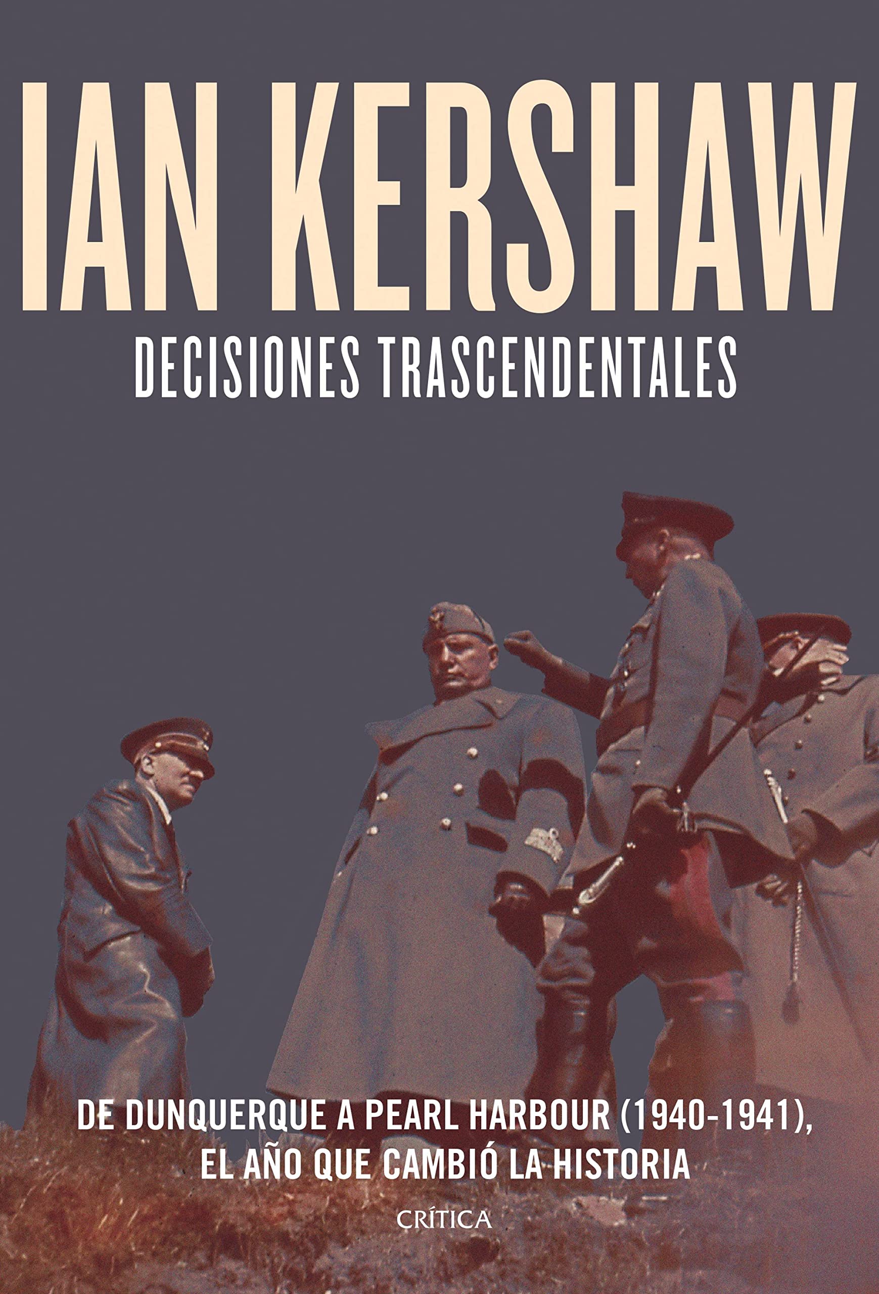 Decisiones trascendentales: De Dunquerque a Pearl Harbour (1940-1941) (Memoria Crítica)