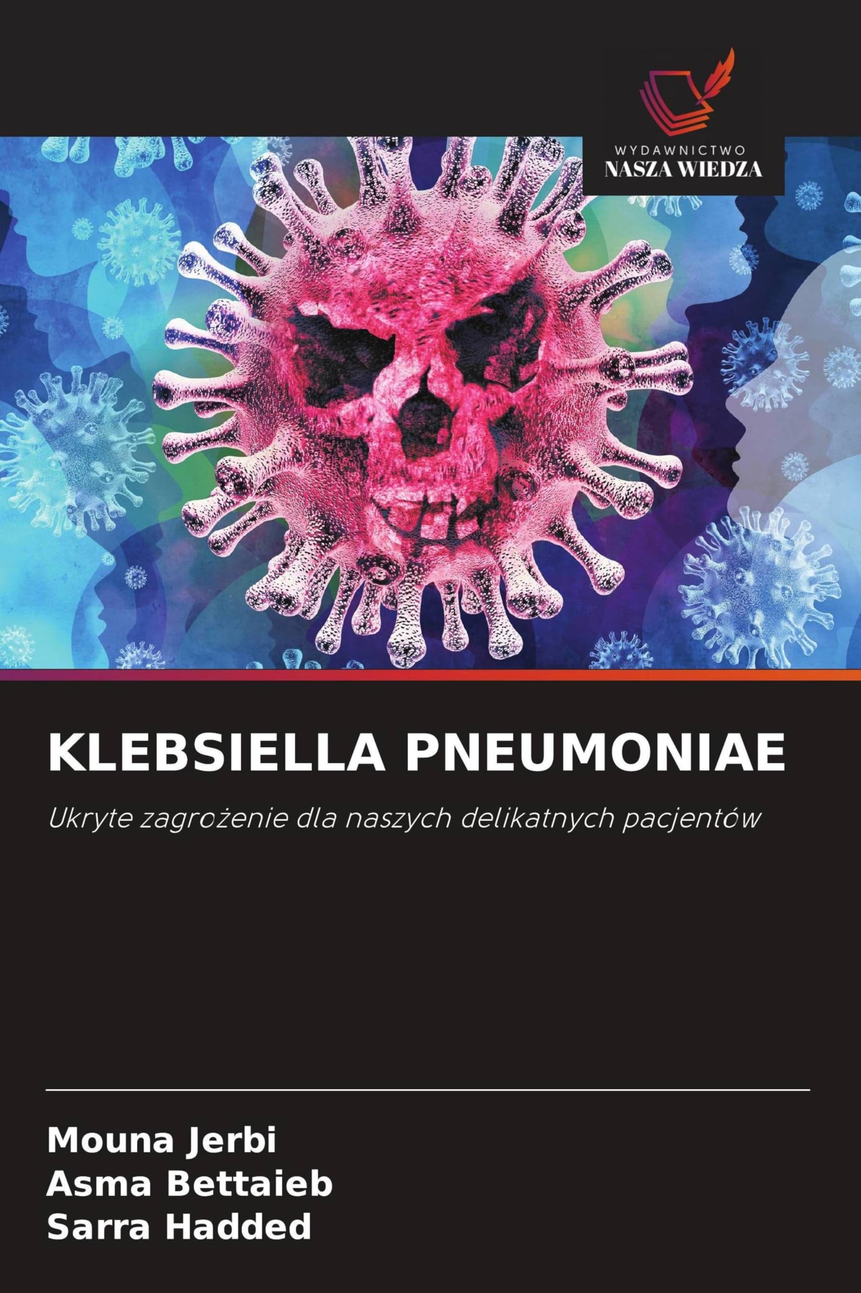 Klebsiella Pneumoniae: Ukryte zagro¿enie dla naszych delikatnych pacjentów