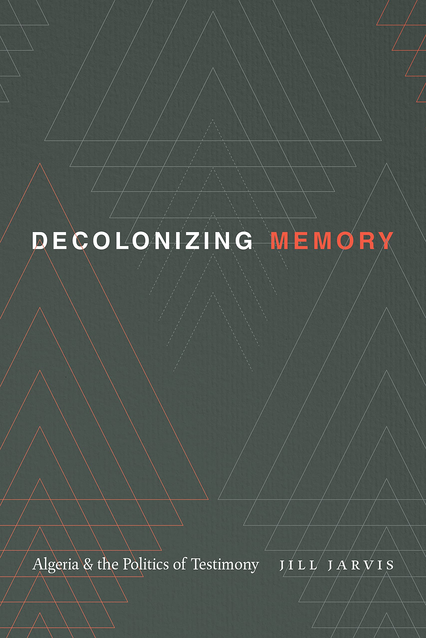 Decolonizing Memory – Algeria and the Politics of Testimony Jarvis Paperback