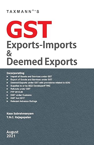 Taxmann’s GST Exports-Imports &amp; Deemed Exports – Harmonious Blend to Consolidate &amp; Explain different Provisions of GST, Customs, FTP &amp; Allied Laws and Subsequent Procedural Changes